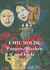 Emil Nolde, Puppen, Masken und Idole, Ausst.-Kat., Ernst-Barlach-Haus Hamburg