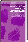Jenseits von Darwin. Die Entstehung der Arten, die individuelle menschliche Entwicklung und die Anfänge der Kulturen