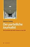 Der parteiliche Journalist : die Geschichte des Radio-Features in der DDR
