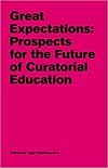 Great Expectations: Prospects for the Future of Curatorial Education