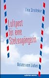 Luftpost für eine Stelzengängerin: Notate vom Lieben
