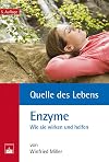 Quelle des Lebens: Enzyme. Wie sie wirken und helfen