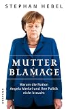 Mutter Blamage: Warum die Nation Angela Merkel und ihre Politik nicht braucht