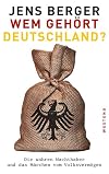 Wem gehort Deutschland? : Die wahren Machthaber und das Marchen vom Volksvermogen