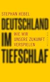 Deutschland im Tiefschlaf : Wie wir unsere Zukunft verspielen