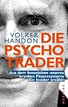 Die Psycho-Trader: Aus dem Innenleben unseres kranken Finanzsystems. Ein Insider erzählt