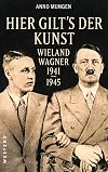 Hier gilt's der Kunst: Wieland Wagner 1941-1945