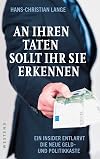 An ihren Taten sollt ihr sie erkennen. Ein Insider entlarvt die neue Geld- und Politikkaste.