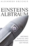 Einsteins Albtraum: Amerikas Aufstieg und der Niedergang der Physik