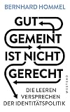 Gut gemeint ist nicht gerecht: Die leeren Versprechen der Identitätspolitik
