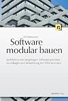 Software modular bauen Architektur von langlebigen Softwaresystemen : Grundlagen und Anwendung mit OSGi und Java