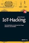 IoT-Hacking : Sicherheitslücken im Internet der Dinge erkennen und schliessen