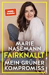 Fairknallt: Mein grüner Kompromiss (German Edition)