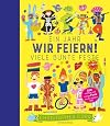 Wir feiern!: Ein Jahr, viele bunte Feste | 100 witzige und wichtige Feste aus der ganzen Welt