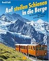Auf steilen Schienen in die Berge : alle Zahnradbahnen in den Alpen ; mit Wander- und Tourenvorschlägen