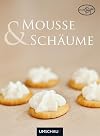 Mousses & Schäume - 42 kreative Rezeptideen mit dem Sahnesiphon