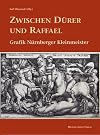 Zwischen Dürer und Raffael: Graphikserien Nürnberger Kleinmeister
