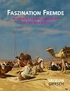 Faszination Fremde: Bilder aus Europa, dem Orient und der Neuen Welt