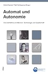 Automat und Autonomie : Zum Verhältnis von Mensch, Technologie und Kapitalismus