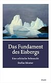 Das Fundament des Eisbergs: Eine arktische Sehnsucht