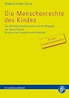 Die Menschenrechte des Kindes : die UN-Kinderrechtskonvention und die Pädagogik von Janusz Korczak. Versuch einer Pespektivenverschränkung