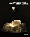 Macht. Wahn. Vision: Der Turm und urbane Giganten in der Skulptur