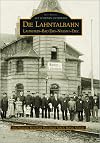 Die Lahntalbahn: Lahnstein-Bad Ems-Nassau-Diez