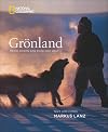 Grönland: Meine Reisen ans Ende der Welt