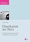 Unerkannt im Netz: Sicher kommunizieren und recherchieren im Internet