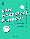 New Workspace Playbook: Das unverzichtbare Praxisbuch für neues Arbeiten in neuen Räumen
