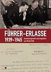 Führer-Erlasse 1939 - 1945 : Edition sämtlicher überlieferter, nicht im Reichsgesetzblatt abgedruckter, von Hitler während des Zweiten Weltkrieges schriftlich erteilter Direktiven aus den Bereichen Staat, Partei, Wirtschaft, Besatzungspolitik und Militärverwaltung