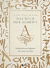Das Buch der Schrift: Schriftzeichen und Alphabete aller Zeiten und Völker