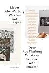 Lieber Aby Warburg. Was tun mit Bildern?: Von Umgang mit fotografischen Material. • Dear Aby Warburg. What Can Be Done With Images?: Dealing with photographic material