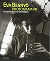 Eva Besnyö - Photographin. Budapest, Berlin, Amsterdam: Katalog zur Ausstellung im Käthe Kollwitz Museum Köln 2018 und im Paula Modersohn-Becker Museum Bremen 2019