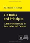 On Rules and Principles: A Philosophical Study of their Nature and Function