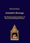 Aristotle’s Revenge: The Metaphysical Foundations of Physical and Biological Science