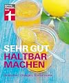 Sehr gut haltbar machen: Einkochen, Einlegen, Konservieren