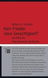 Kein Frieden ohne Gerechtigkeit? : die Rolle der internationalen Strafjustiz