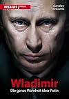 Wladimir: Die ganze Wahrheit รผber Putin (German Edition)