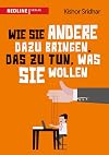 Wie Sie andere dazu bringen, das zu tun, was Sie wollen