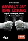 Gewalt ist eine Lösung: Morgens Polizist, abends Hooligan - mein geheimes Doppelleben