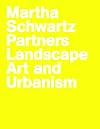 Martha Schwartz Partners: Landscape Art and Urbanism