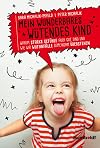 Mein wunderbares wütendes Kind: Warum starke Gefühle auch gut sind und wie wir Wutanfälle gemeinsam überstehen