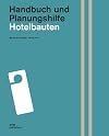 Handbuch und Planungshilfe: Hotelbauten