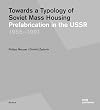 Towards a typology of Soviet mass housing : prefabrication in the USSR, 1955-1991