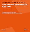 Neuer Mensch, neue Wohnung die Bauten des Neuen Frankfurt 1925β1933