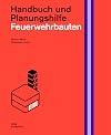 Feuerwehrbauten. Handbuch und Planungshilfe (Handbuch und Planungshilfe/Construction and Design Manual)