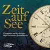 Zeit auf See : Chronometer und ihre Schöpfer : High-Tech aus drei Jahrhunderten = Time at sea : chronometers and their creators : three centuries of cutting edge technology