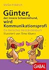 GΓΌnter, der innere Schweinehund, wird Kommunikationsprofi: Ein tierisches VerstΓ€ndnisbuch