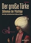 Der große Türke: Süleyman der Prächtige